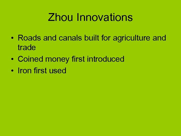 Zhou Innovations • Roads and canals built for agriculture and trade • Coined money