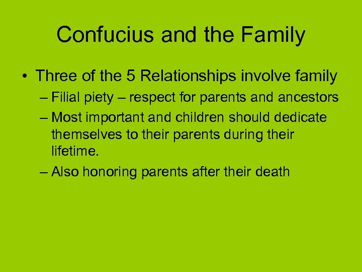 Confucius and the Family • Three of the 5 Relationships involve family – Filial