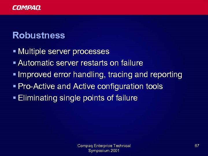 Robustness § Multiple server processes § Automatic server restarts on failure § Improved error