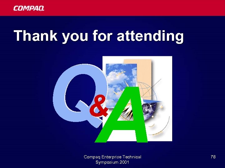 Thank you for attending QA & Compaq Enterprise Technical Symposium 2001 78 