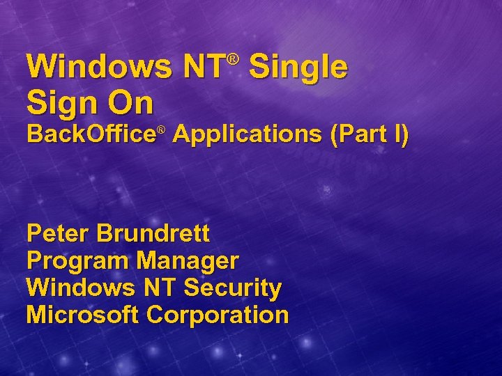 Windows NT Single Sign On ® Back. Office® Applications (Part I) Peter Brundrett Program