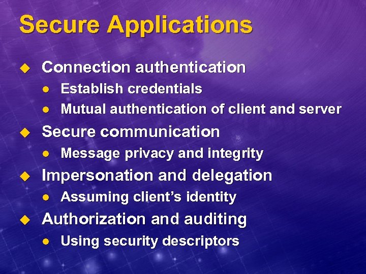 Secure Applications u Connection authentication l l u Secure communication l u Message privacy