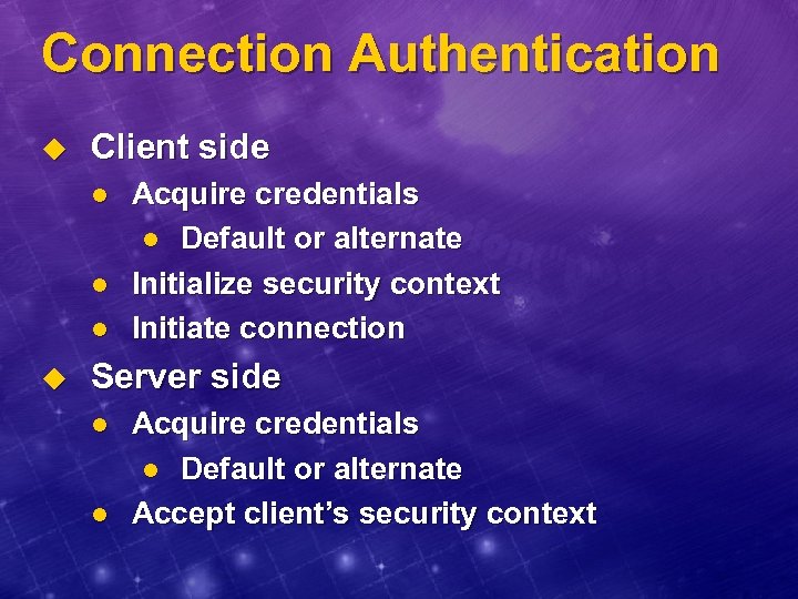 Connection Authentication u Client side l l l u Acquire credentials l Default or