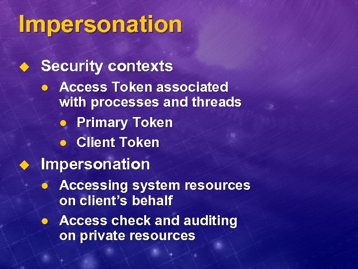 Impersonation u Security contexts l u Access Token associated with processes and threads l