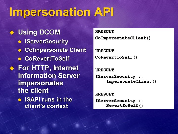 Impersonation API u Using DCOM l l l u IServer. Security Co. Impersonate Client