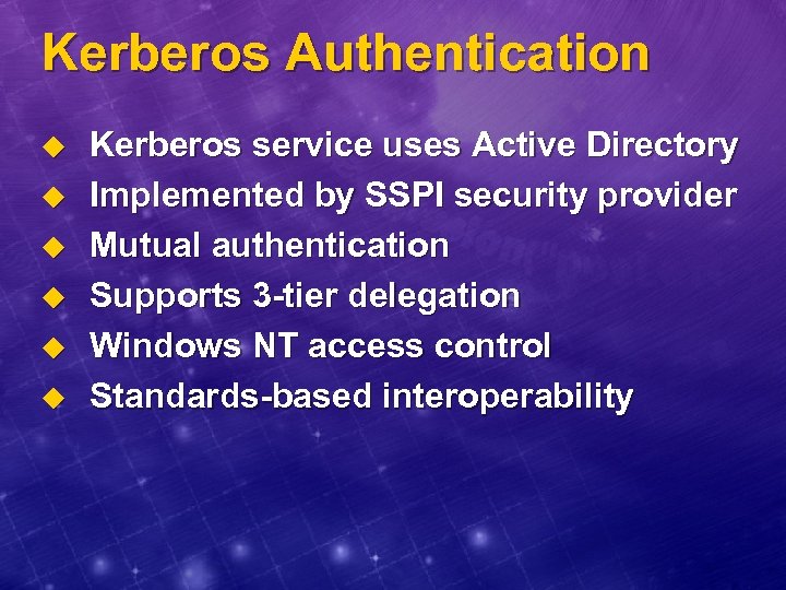 Kerberos Authentication u u u Kerberos service uses Active Directory Implemented by SSPI security