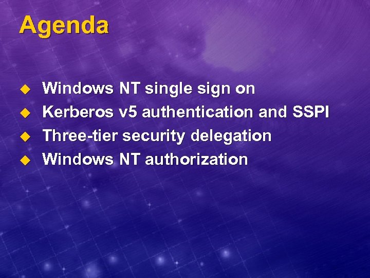 Agenda u u Windows NT single sign on Kerberos v 5 authentication and SSPI