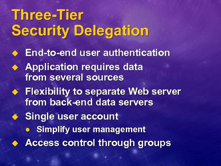 Three-Tier Security Delegation u u End-to-end user authentication Application requires data from several sources