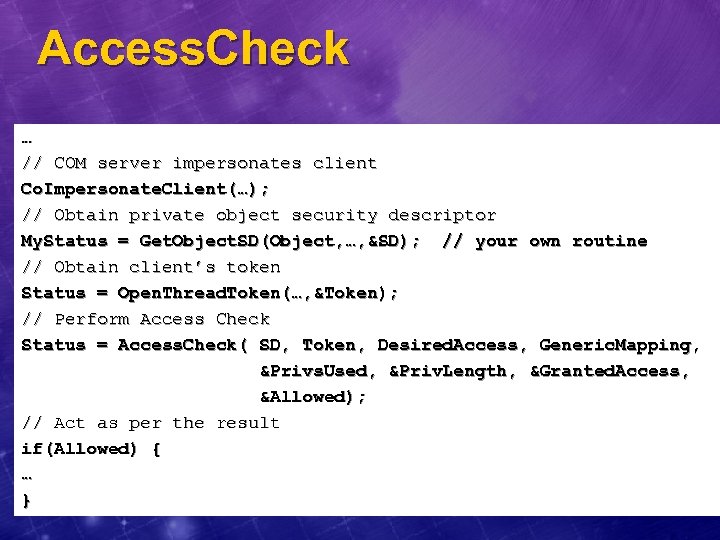 Access. Check … // COM server impersonates client Co. Impersonate. Client(…); // Obtain private