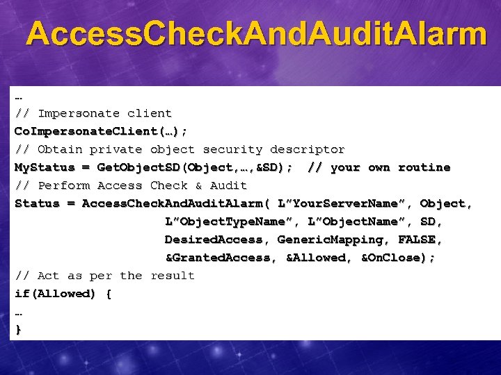 Access. Check. And. Audit. Alarm … // Impersonate client Co. Impersonate. Client(…); // Obtain