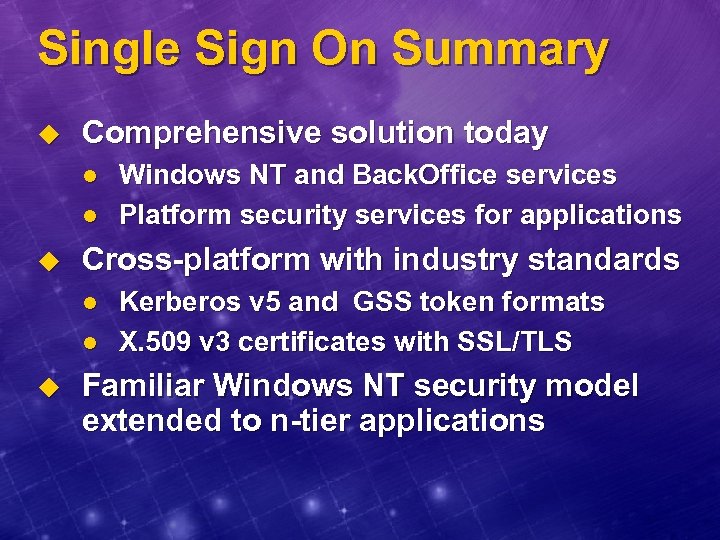 Single Sign On Summary u Comprehensive solution today l l u Cross-platform with industry