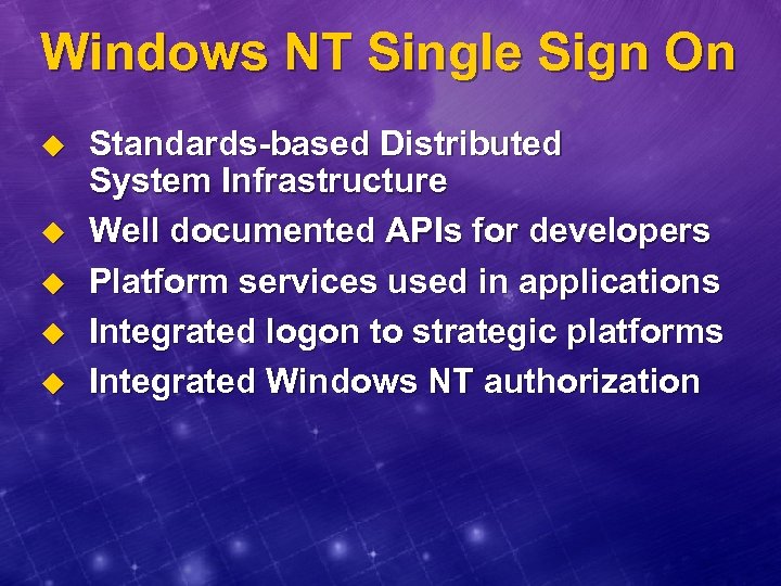 Windows NT Single Sign On u u u Standards-based Distributed System Infrastructure Well documented