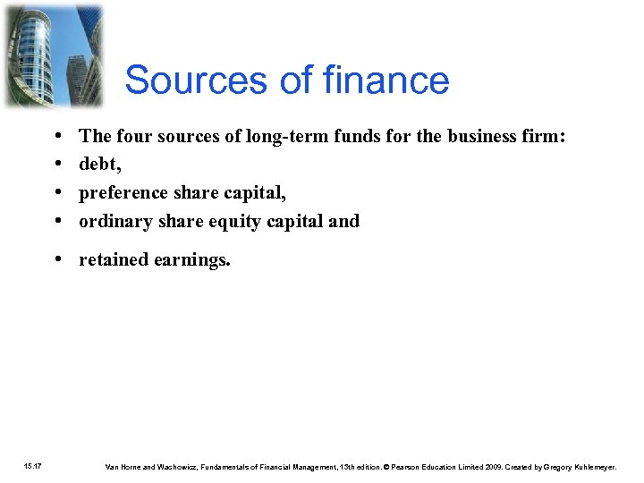 Sources of finance • • The four sources of long-term funds for the business