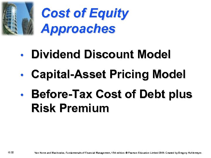 Cost of Equity Approaches • • Capital-Asset Pricing Model • 15. 32 Dividend Discount