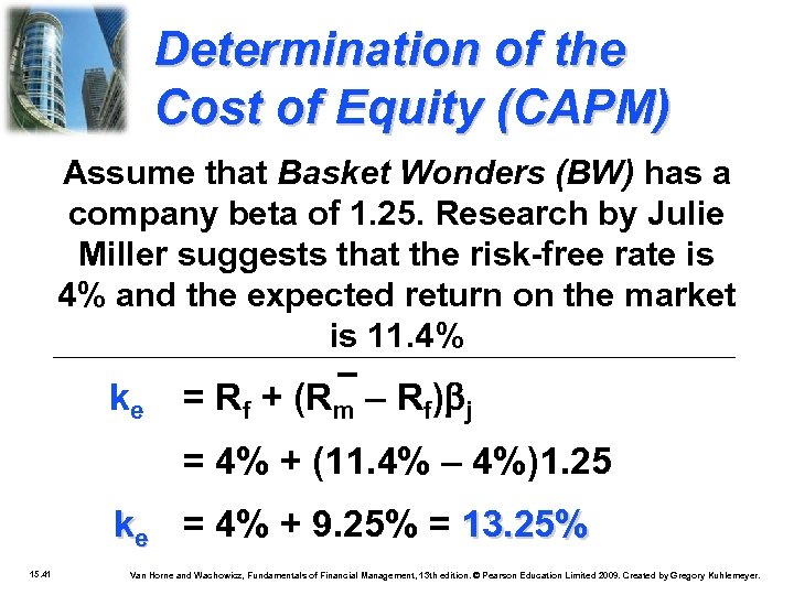 Determination of the Cost of Equity (CAPM) Assume that Basket Wonders (BW) has a