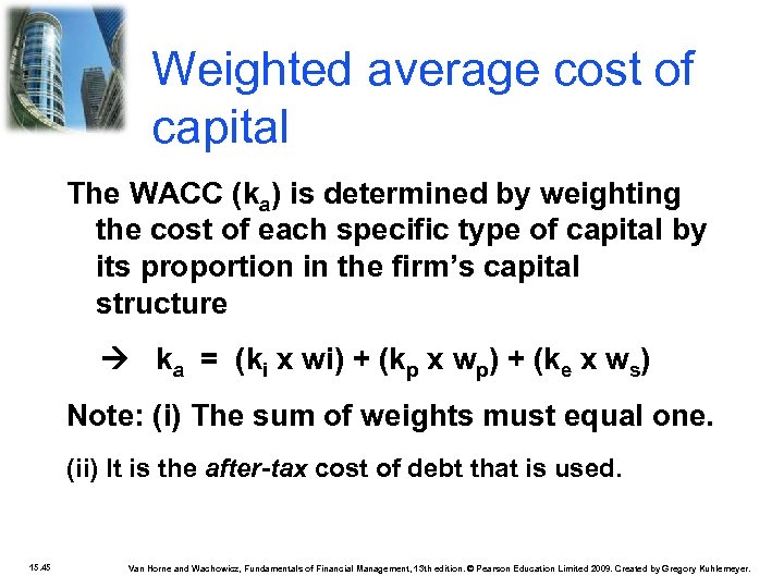 Weighted average cost of capital The WACC (ka) is determined by weighting the cost