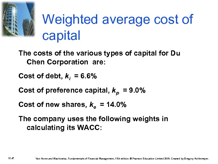 Weighted average cost of capital The costs of the various types of capital for