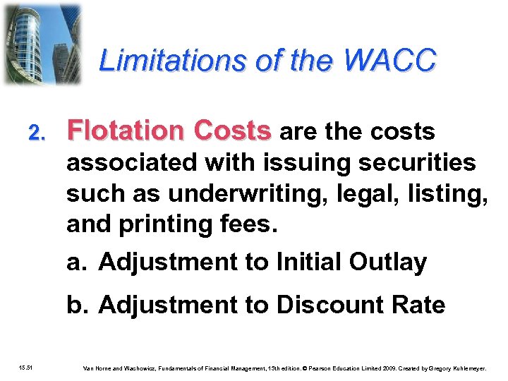 Limitations of the WACC 2. Flotation Costs are the costs associated with issuing securities