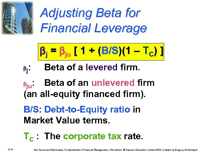 Adjusting Beta for Financial Leverage j = ju [ 1 + (B/S)(1 – TC)
