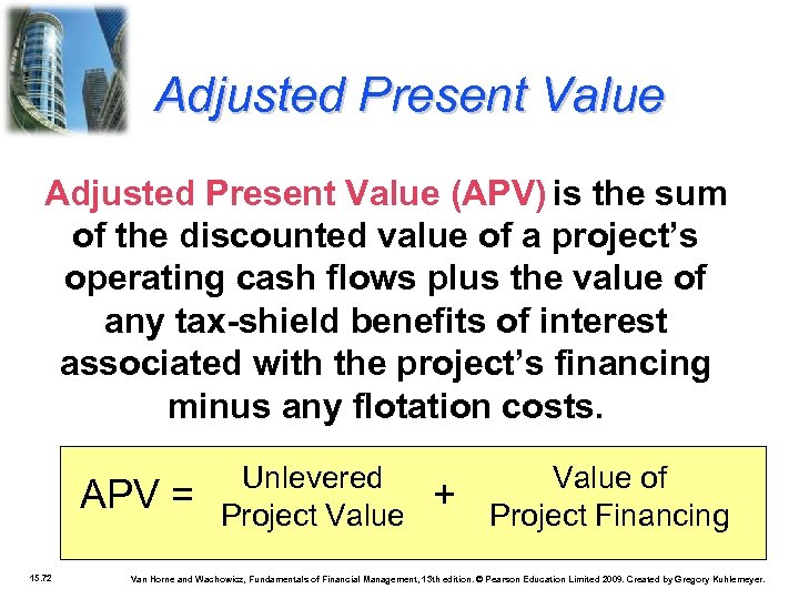 Adjusted Present Value (APV) is the sum of the discounted value of a project’s