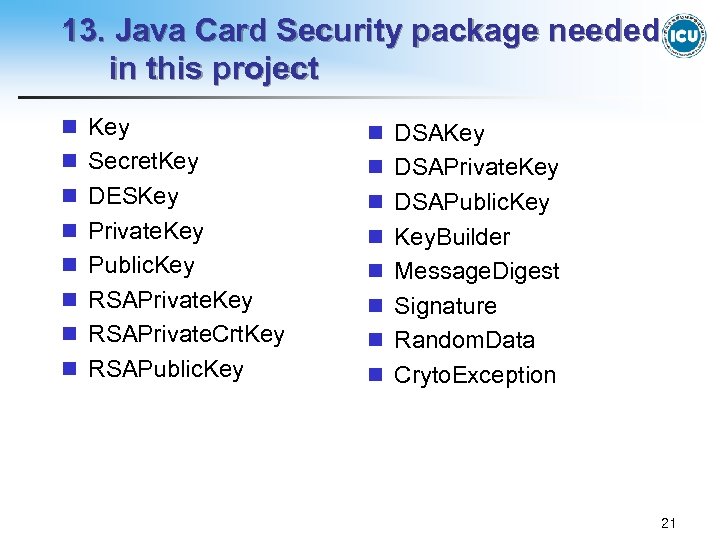 13. Java Card Security package needed in this project n Key n DSAKey n