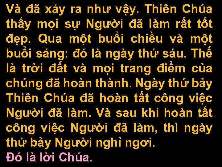 Và đã xảy ra như vậy. Thiên Chúa thấy mọi sự Người đã làm