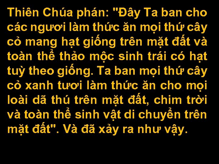 Thiên Chúa phán: "Ðây Ta ban cho các ngươi làm thức ăn mọi thứ