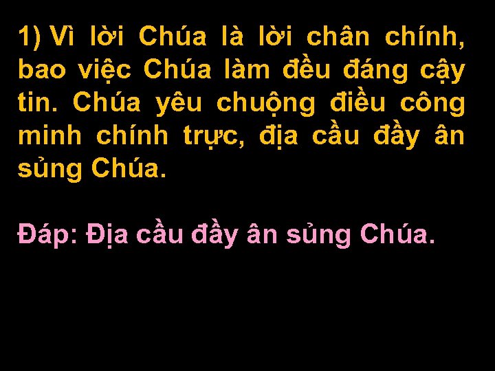 1) Vì lời Chúa là lời chân chính, bao việc Chúa làm đều đáng