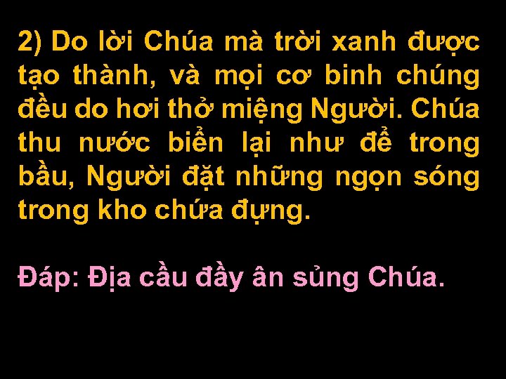 2) Do lời Chúa mà trời xanh được tạo thành, và mọi cơ binh