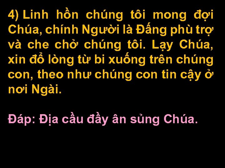4) Linh hồn chúng tôi mong đợi Chúa, chính Người là Ðấng phù trợ