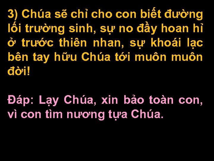 3) Chúa sẽ chỉ cho con biết đường lối trường sinh, sự no đầy