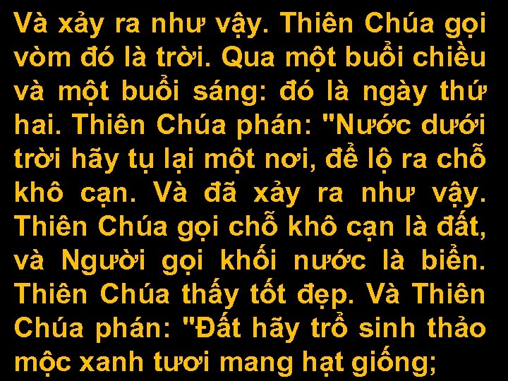 Và xảy ra như vậy. Thiên Chúa gọi vòm đó là trời. Qua một