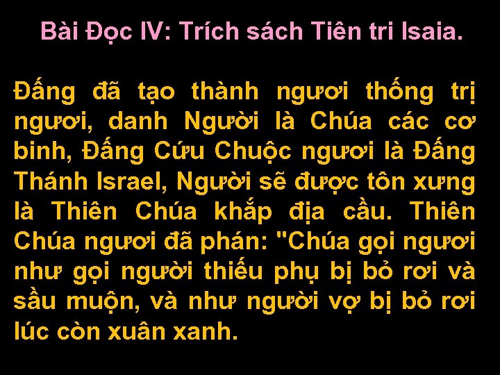 Bài Ðọc IV: Trích sách Tiên tri Isaia. Ðấng đã tạo thành ngươi thống