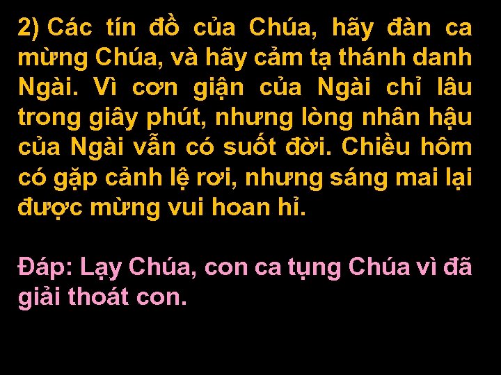 2) Các tín đồ của Chúa, hãy đàn ca mừng Chúa, và hãy cảm