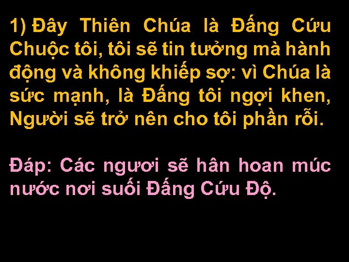 1) Ðây Thiên Chúa là Ðấng Cứu Chuộc tôi, tôi sẽ tin tưởng mà