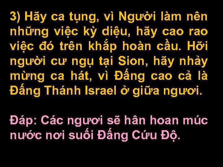 3) Hãy ca tụng, vì Người làm nên những việc kỳ diệu, hãy cao