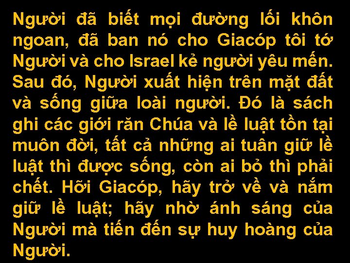 Người đã biết mọi đường lối khôn ngoan, đã ban nó cho Giacóp tôi