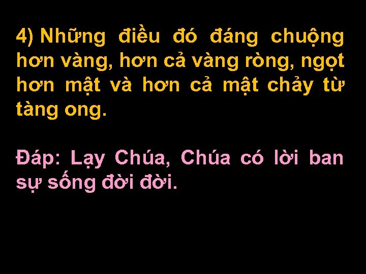 4) Những điều đó đáng chuộng hơn vàng, hơn cả vàng ròng, ngọt hơn