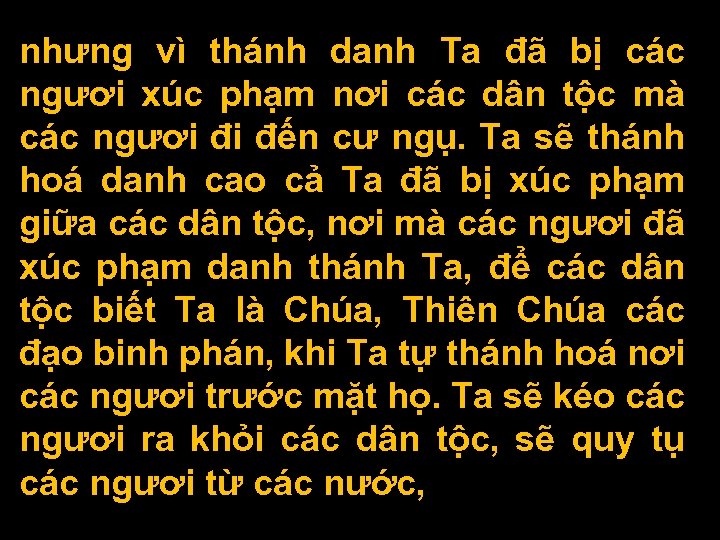 nhưng vì thánh danh Ta đã bị các ngươi xúc phạm nơi các dân