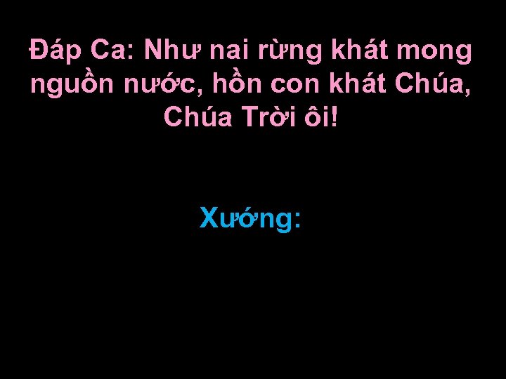 Ðáp Ca: Như nai rừng khát mong nguồn nước, hồn con khát Chúa, Chúa