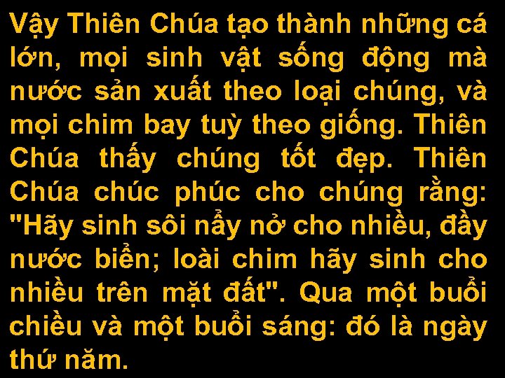Vậy Thiên Chúa tạo thành những cá lớn, mọi sinh vật sống động mà
