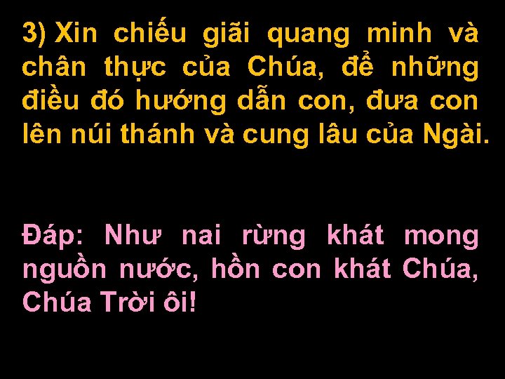 3) Xin chiếu giãi quang minh và chân thực của Chúa, để những điều