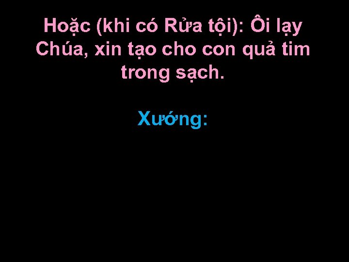 Hoặc (khi có Rửa tội): Ôi lạy Chúa, xin tạo cho con quả tim
