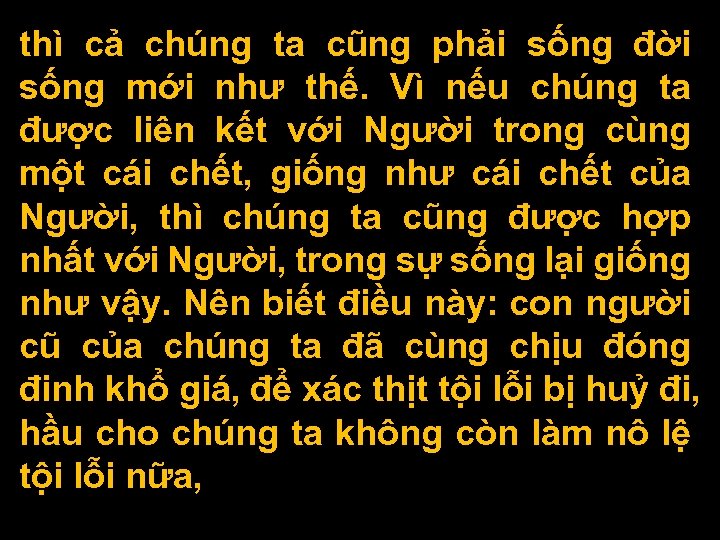 thì cả chúng ta cũng phải sống đời sống mới như thế. Vì nếu