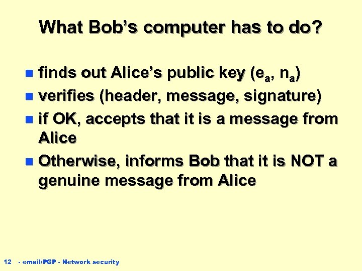 What Bob’s computer has to do? finds out Alice’s public key (ea, na) n