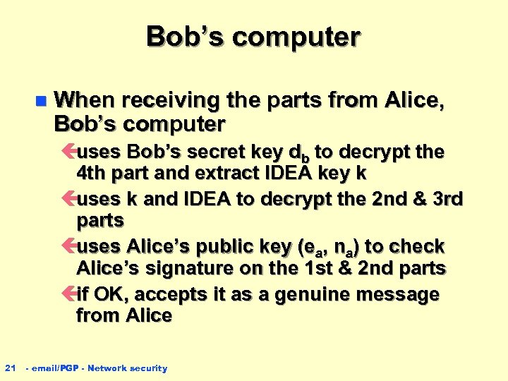 Bob’s computer n When receiving the parts from Alice, Bob’s computer ç uses Bob’s