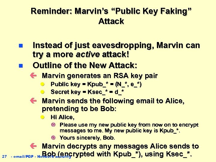 Reminder: Marvin’s “Public Key Faking” Attack n n Instead of just eavesdropping, Marvin can