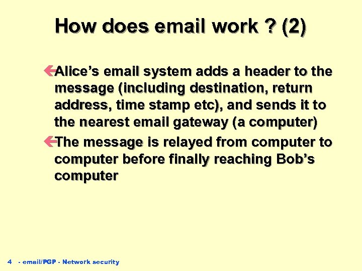 How does email work ? (2) ç Alice’s email system adds a header to