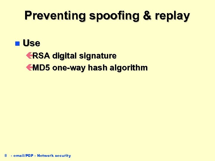 Preventing spoofing & replay n Use ç RSA digital signature ç MD 5 one-way