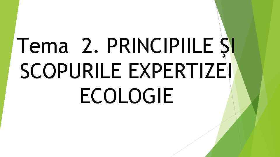 Tema 2. PRINCIPIILE ŞI SCOPURILE EXPERTIZEI ECOLOGIE 